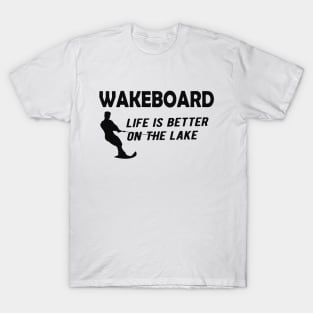 Water Skiing - Wakeboard life is better on the lake T-Shirt